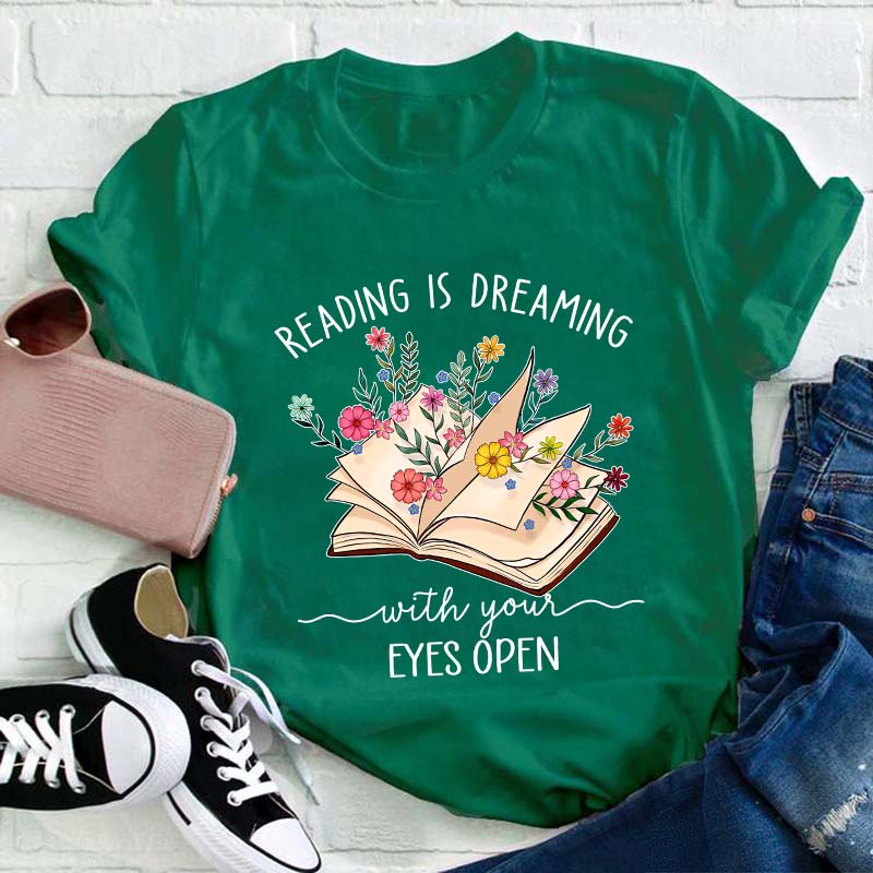Reading Is Dreaming With Your Eyes Open Teacher T-Shirt