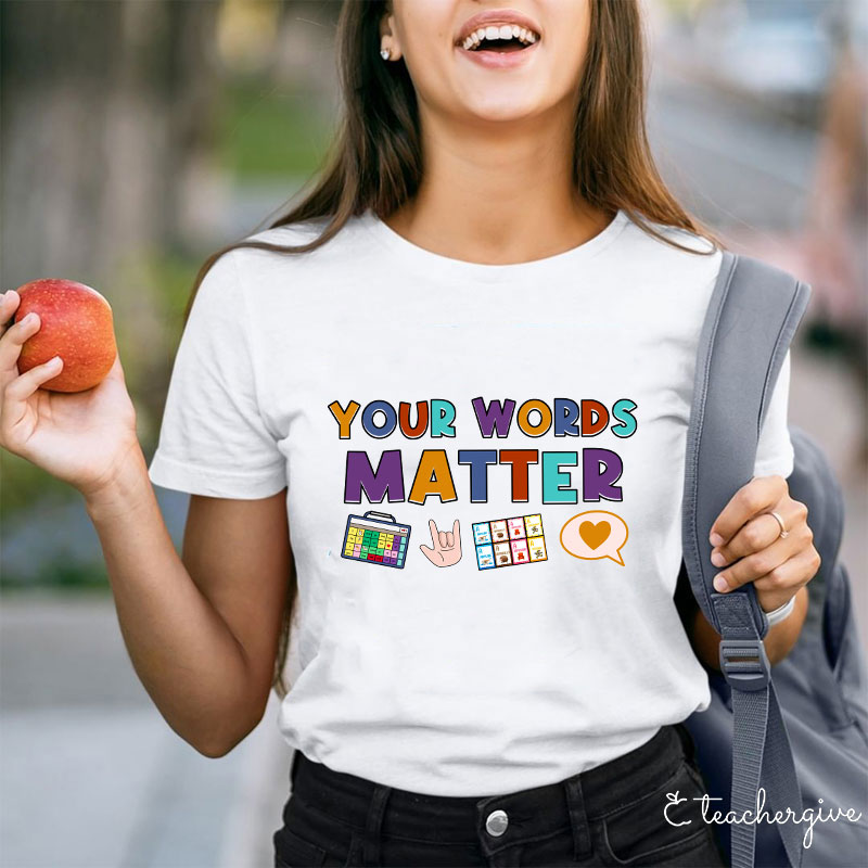 Your Words Matter Teacher T-Shirt