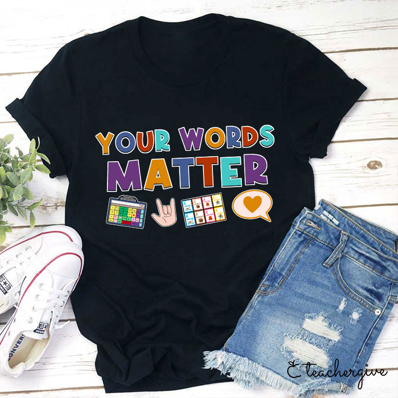 Your Words Matter Teacher T-Shirt