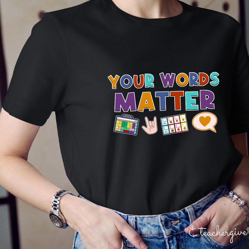 Your Words Matter Teacher T-Shirt