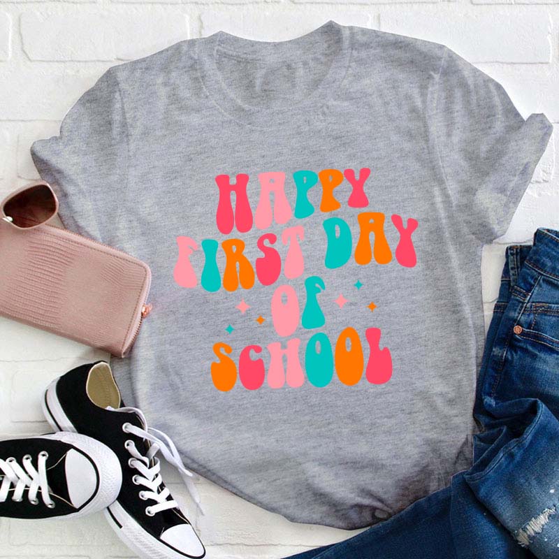 Happy First Day Of School Teacher T-Shirt