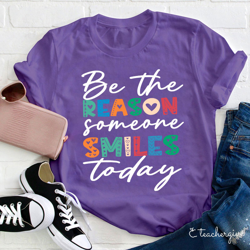 You Can Be The Reason Someone Smiles Today Teacher T-Shirt