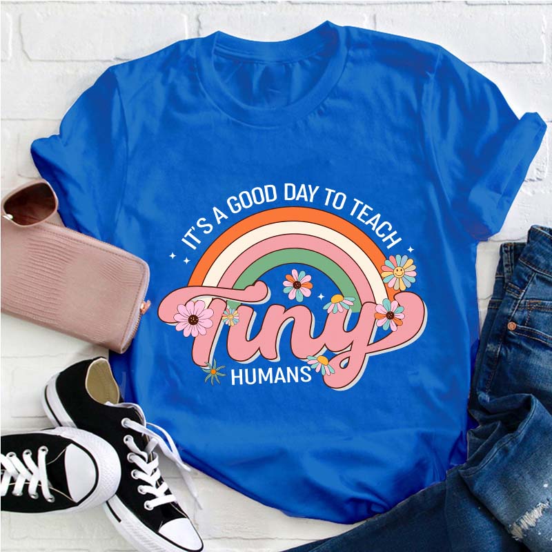 It's A Good Day To Teach Tiny Human Teacher T-Shirt