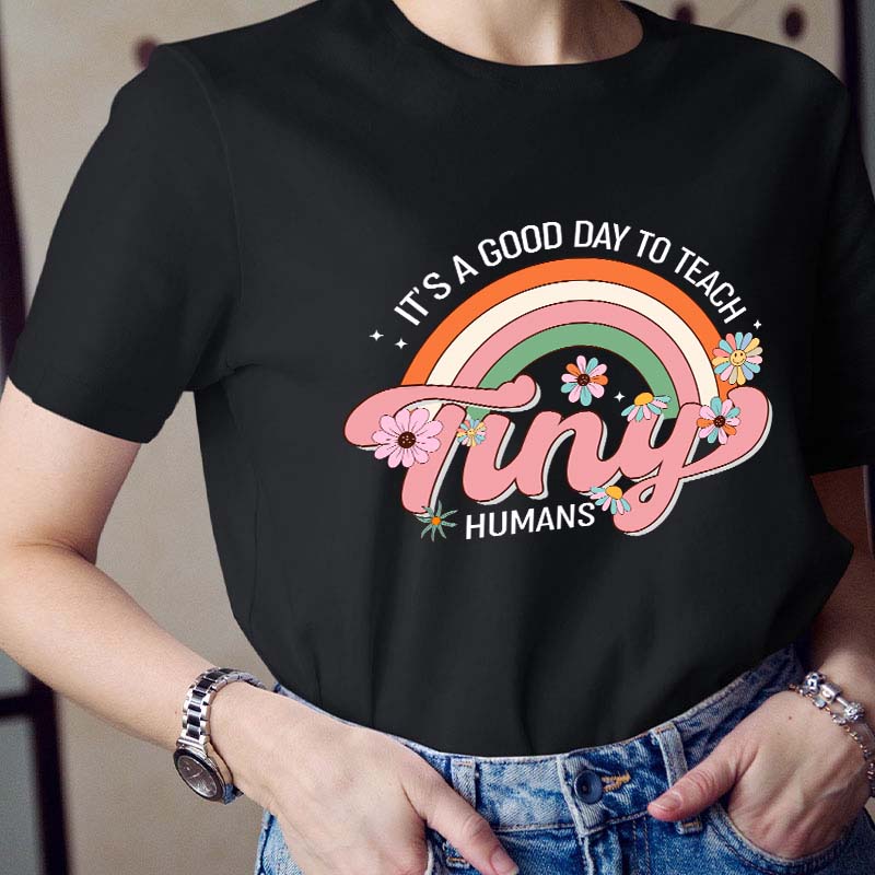 It's A Good Day To Teach Tiny Human Teacher T-Shirt