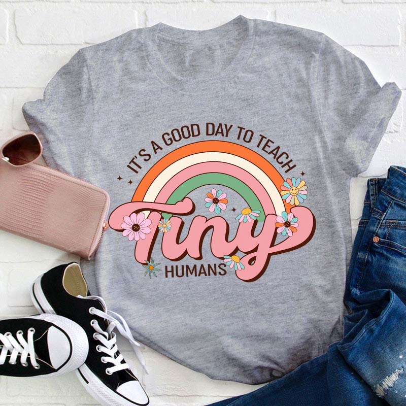 It's A Good Day To Teach Tiny Human Teacher T-Shirt