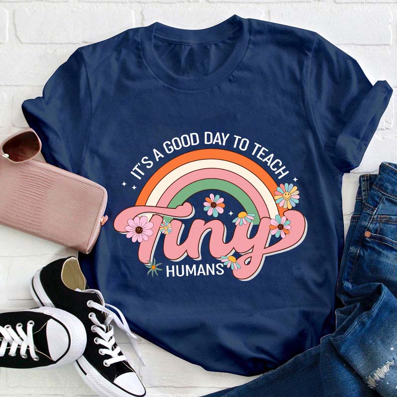 It's A Good Day To Teach Tiny Human Teacher T-Shirt