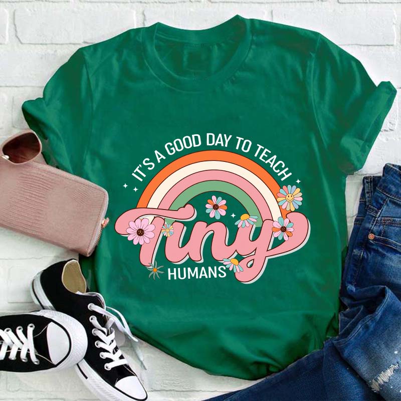It's A Good Day To Teach Tiny Human Teacher T-Shirt