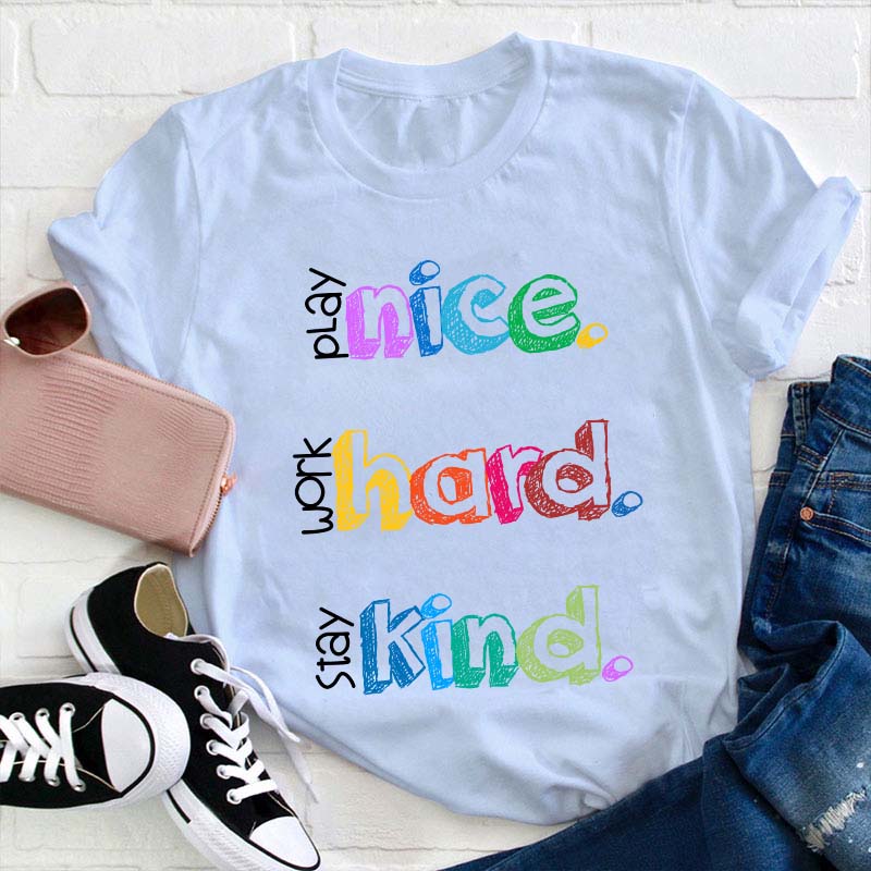 Play Nice Work Hard Stay Kind Teacher T-Shirt