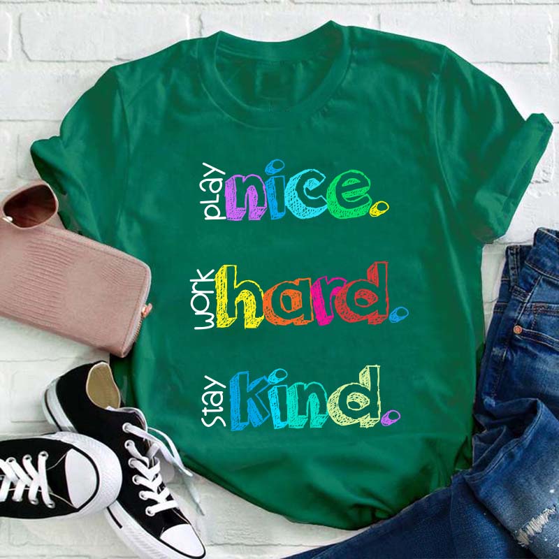 Play Nice Work Hard Stay Kind Teacher T-Shirt