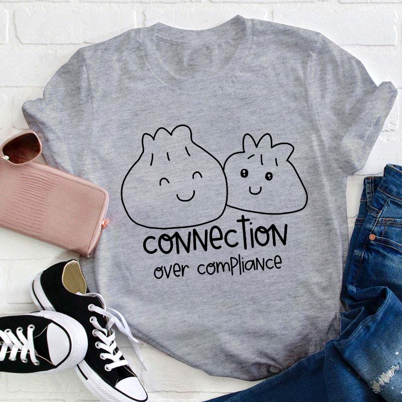 Connection Over Compliance Teacher T-Shirt