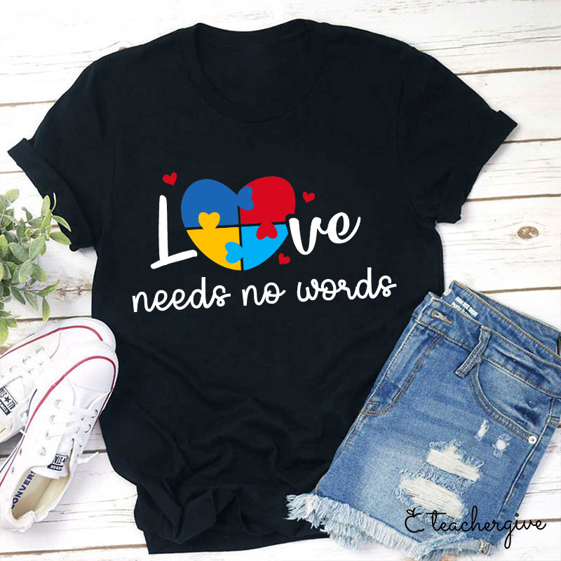 Love Needs No Words Teacher T-Shirt