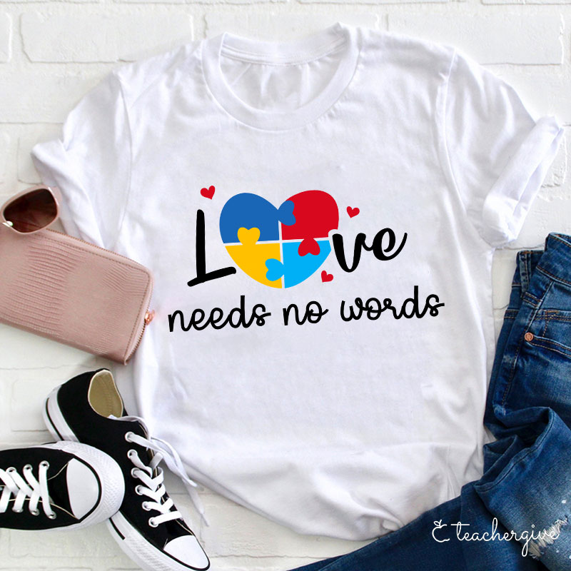 Love Needs No Words Teacher T-Shirt-Teachergive