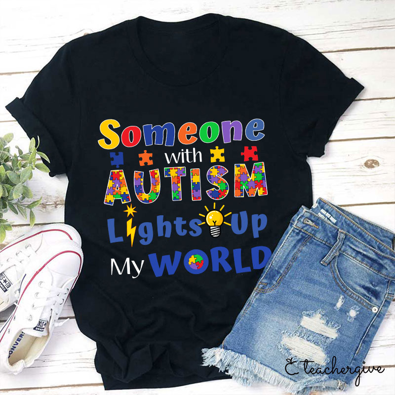 Someone With Autism Lights Up My World Teacher T-Shirt