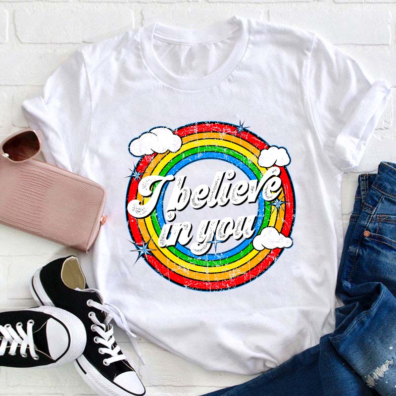 I Believe In You Teacher T-Shirt