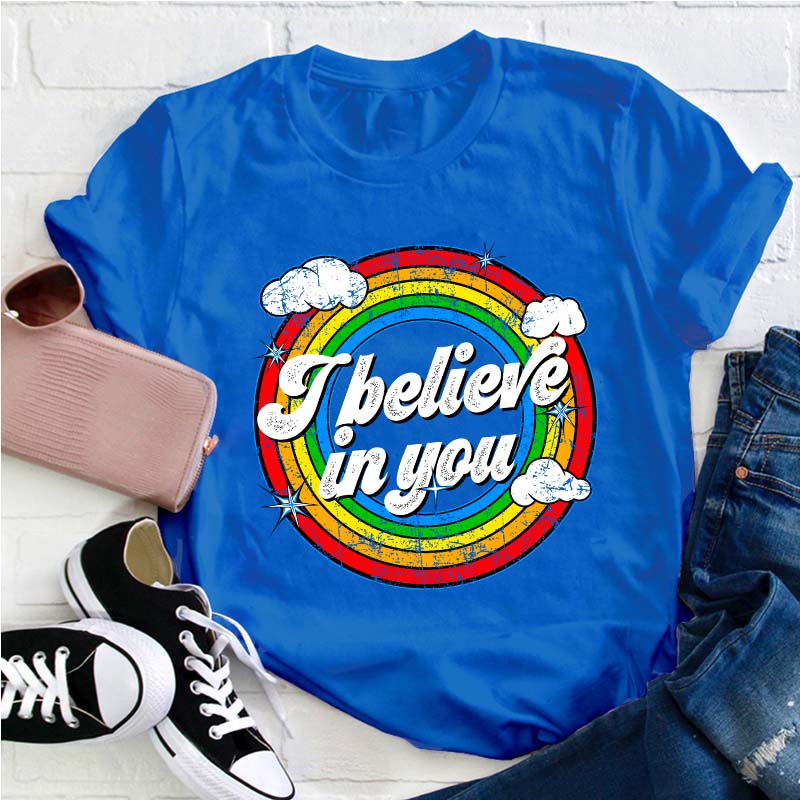 I Believe In You Teacher T-Shirt