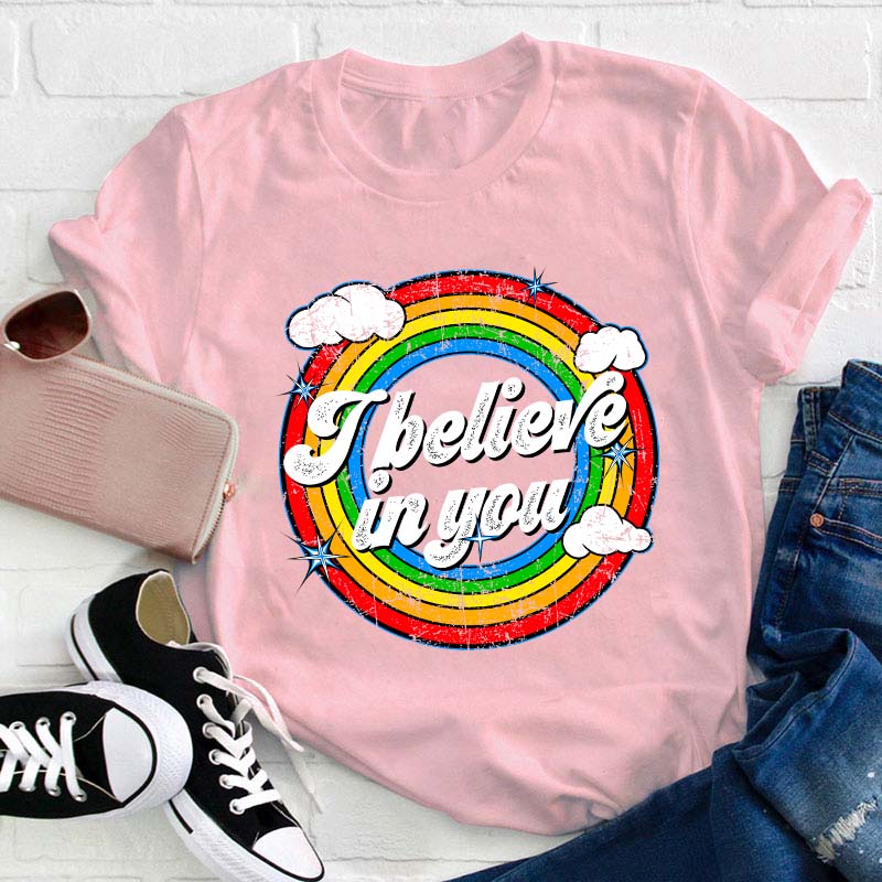 I Believe In You Teacher T-Shirt