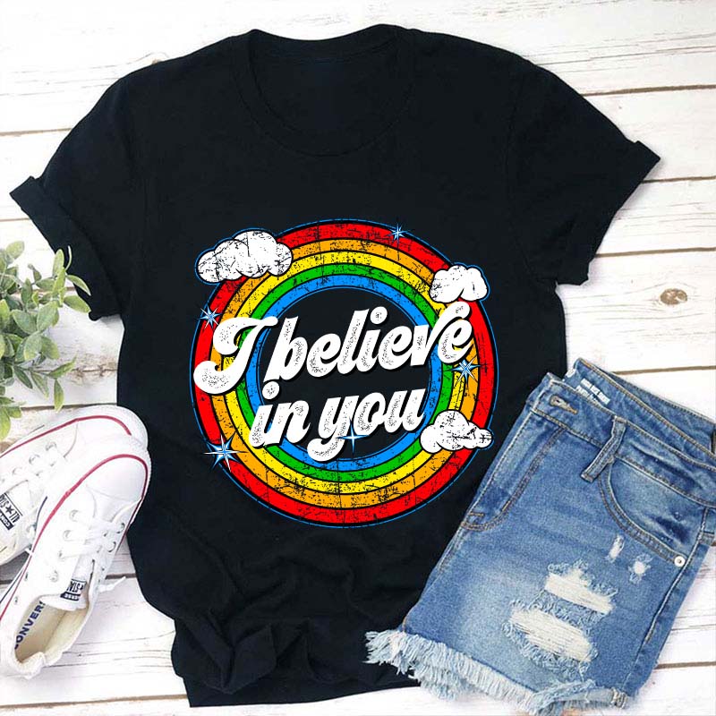 I Believe In You Teacher T-Shirt