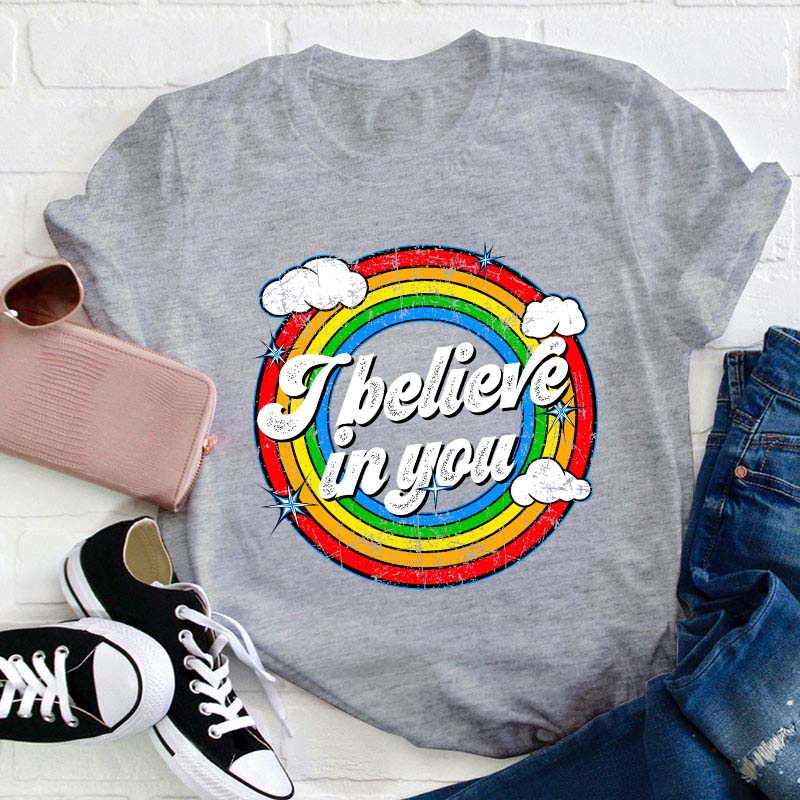 I Believe In You Teacher T-Shirt
