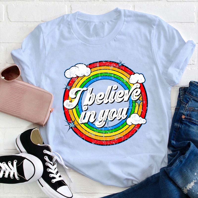 I Believe In You Teacher T-Shirt