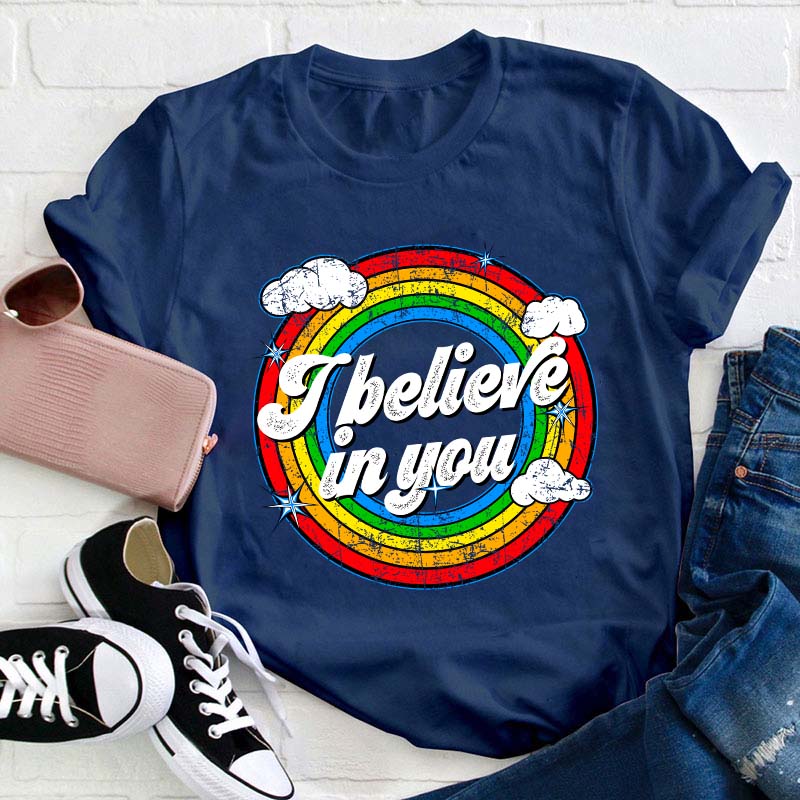 I Believe In You Teacher T-Shirt