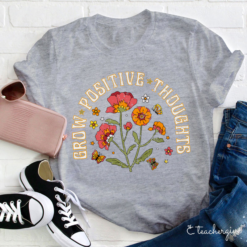 Grow Positive Thoughts Teacher T-Shirt