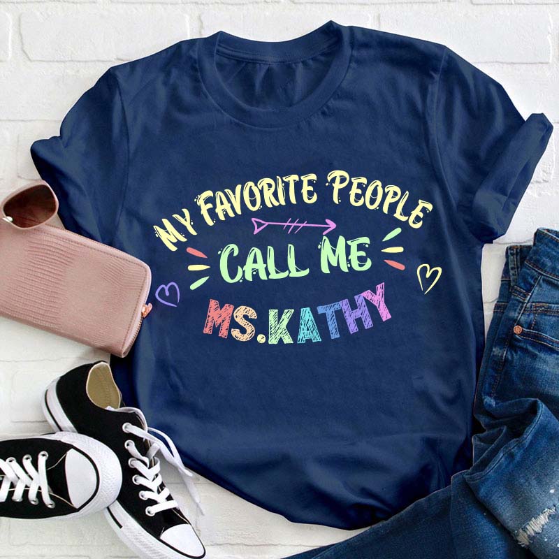 Personalized Name My Favorite People Call Me Teacher T-Shirt