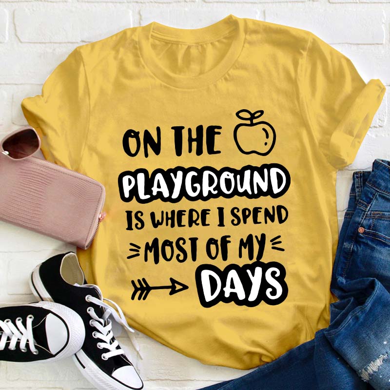 On The Playground Is Where I Spend Most Of My Days Teacher T-Shirt