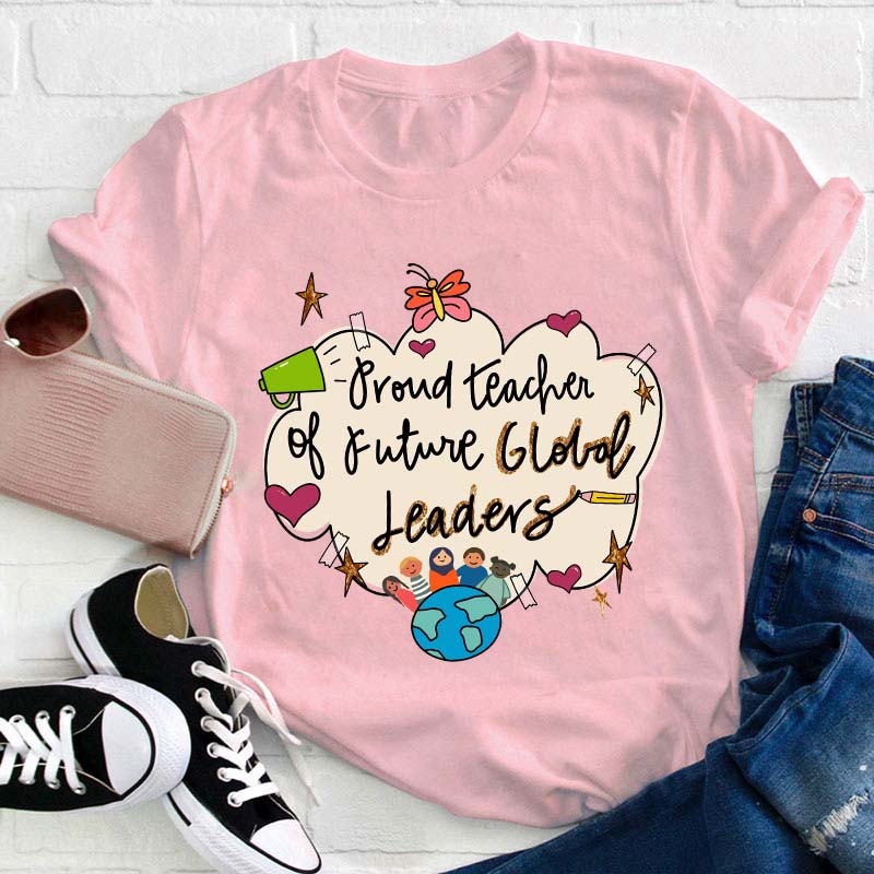 Proud Teacher Of Future Global Leaders Teacher T-Shirt