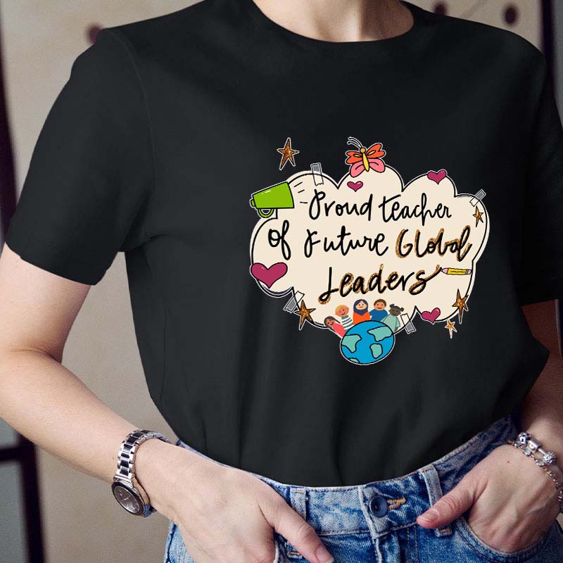 Proud Teacher Of Future Global Leaders Teacher T-Shirt