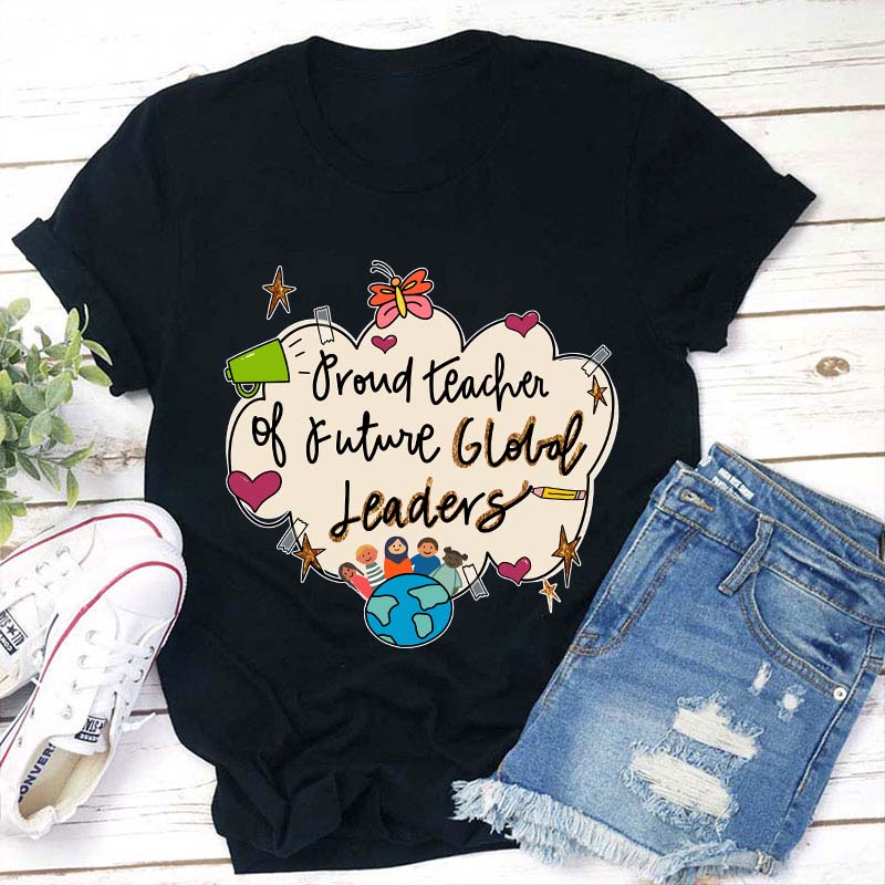 Proud Teacher Of Future Global Leaders Teacher T-Shirt