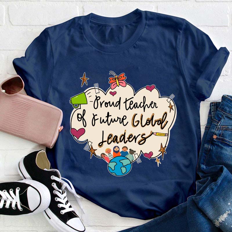 Proud Teacher Of Future Global Leaders Teacher T-Shirt