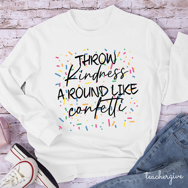 Throw Kindness Around Like Contetti Teacher Long Sleeve T-Shirt
