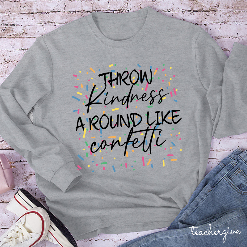 Throw Kindness Around Like Contetti Teacher Long Sleeve T-Shirt