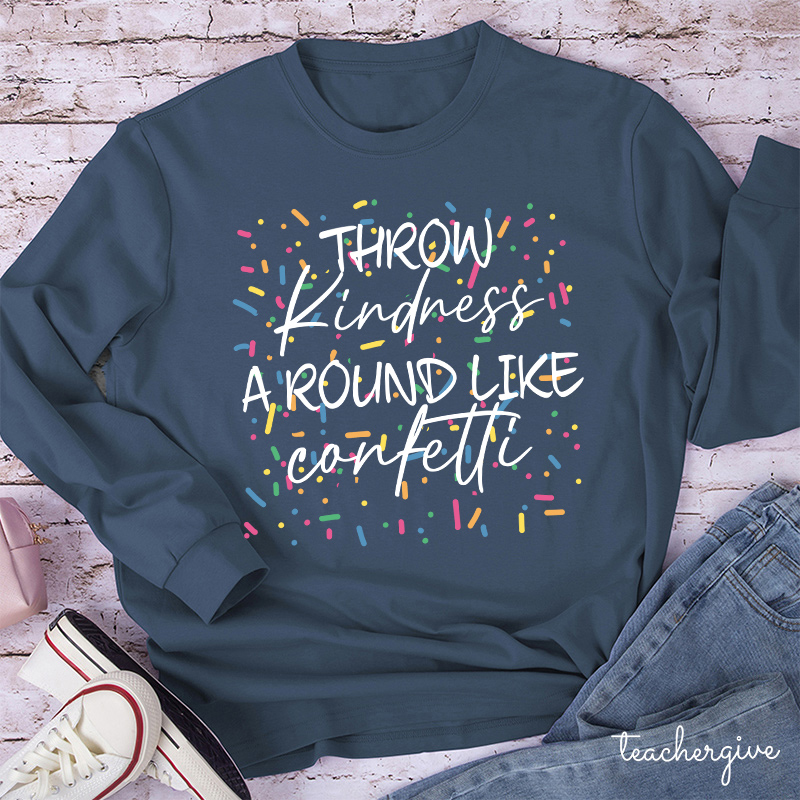 Throw Kindness Around Like Contetti Teacher Long Sleeve T-Shirt