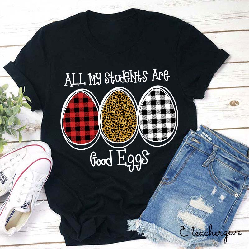 All My Students Are Good Eggs Teacher T-Shirt