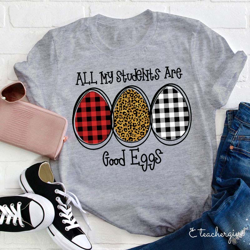 All My Students Are Good Eggs Teacher T-Shirt