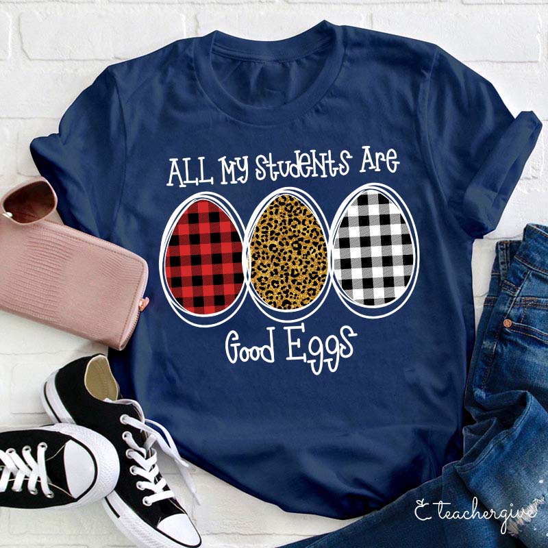 All My Students Are Good Eggs Teacher T-Shirt