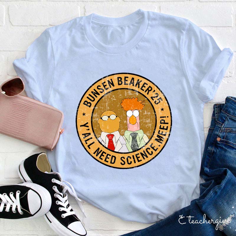 Y'all Need Science Meep Bunsen Beaker 25 Teacher T-Shirt
