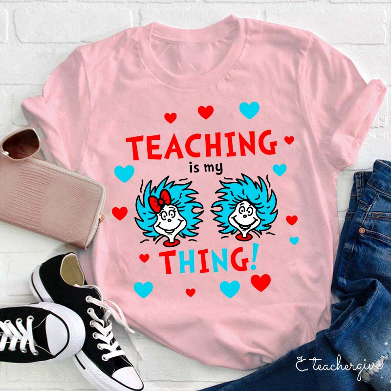 Teaching Is My Thing Teacher T-Shirt