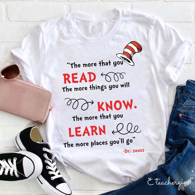 The More You Read The More Places You'll Go Teacher T-Shirt