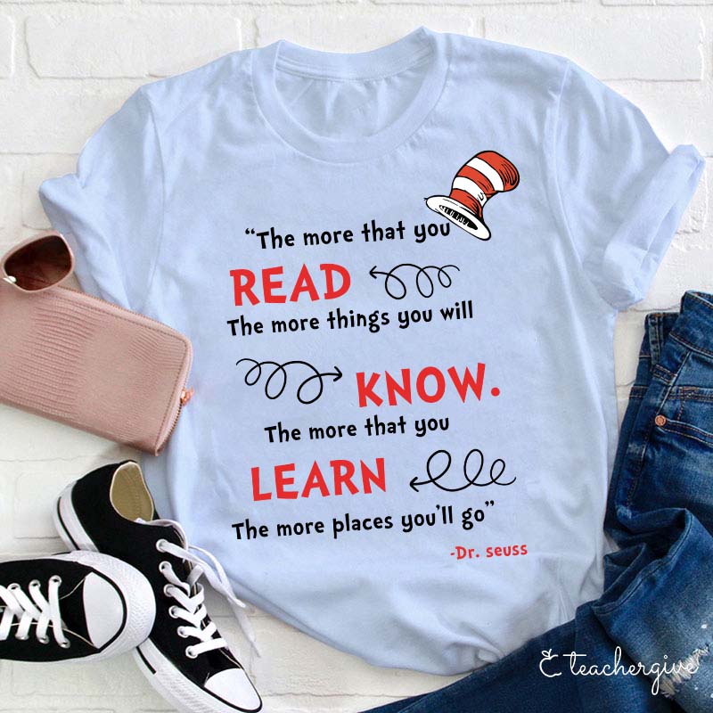 The More You Read The More Places You'll Go Teacher T-Shirt