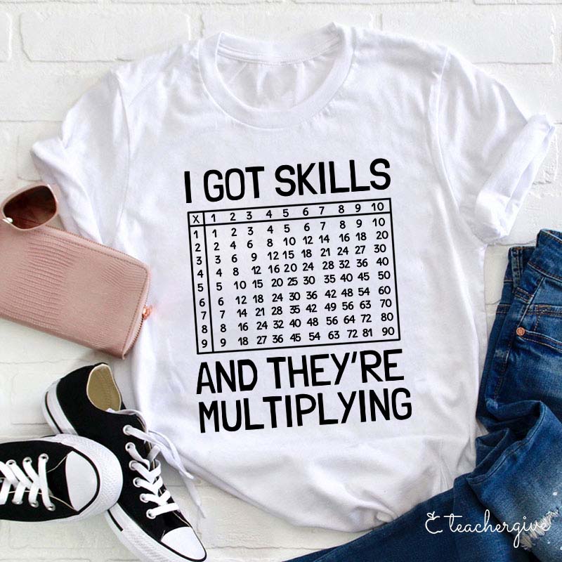 I Got Skills And The Y're Multiplying Teacher T-Shirt