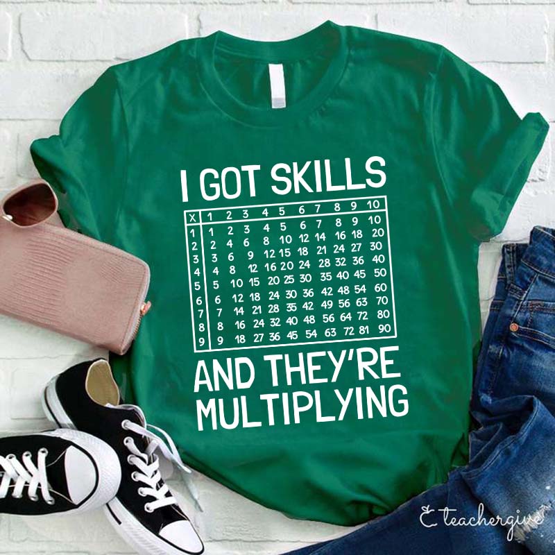 I Got Skills And The Y're Multiplying Teacher T-Shirt
