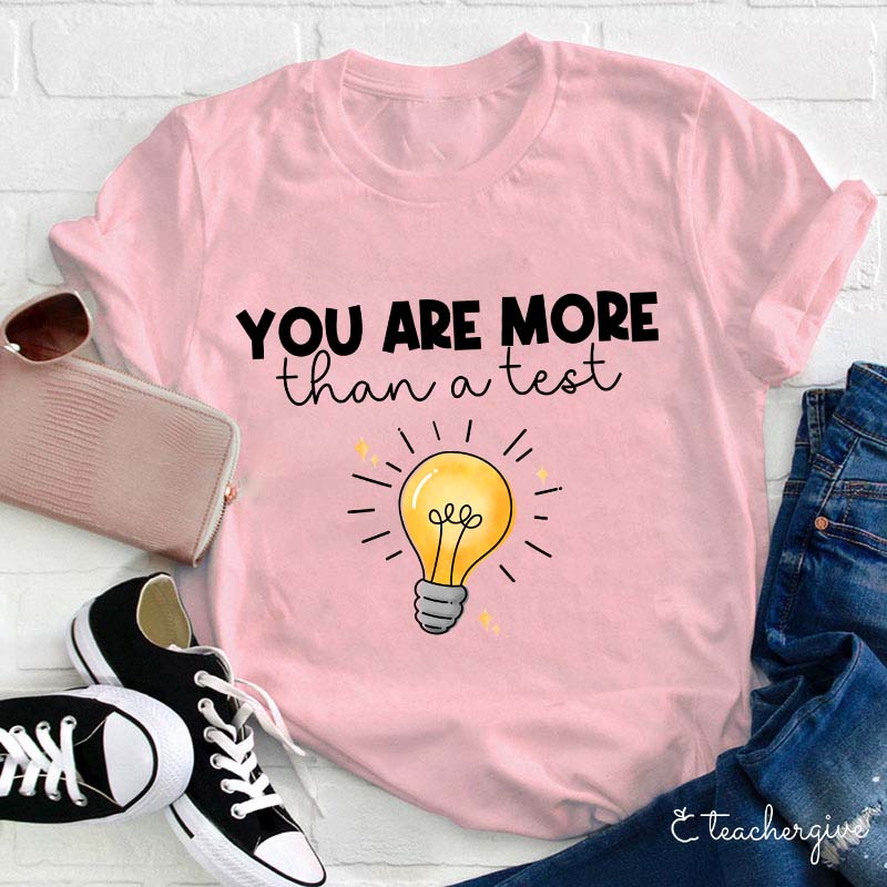 You Are More Than A Test Teacher T-Shirt