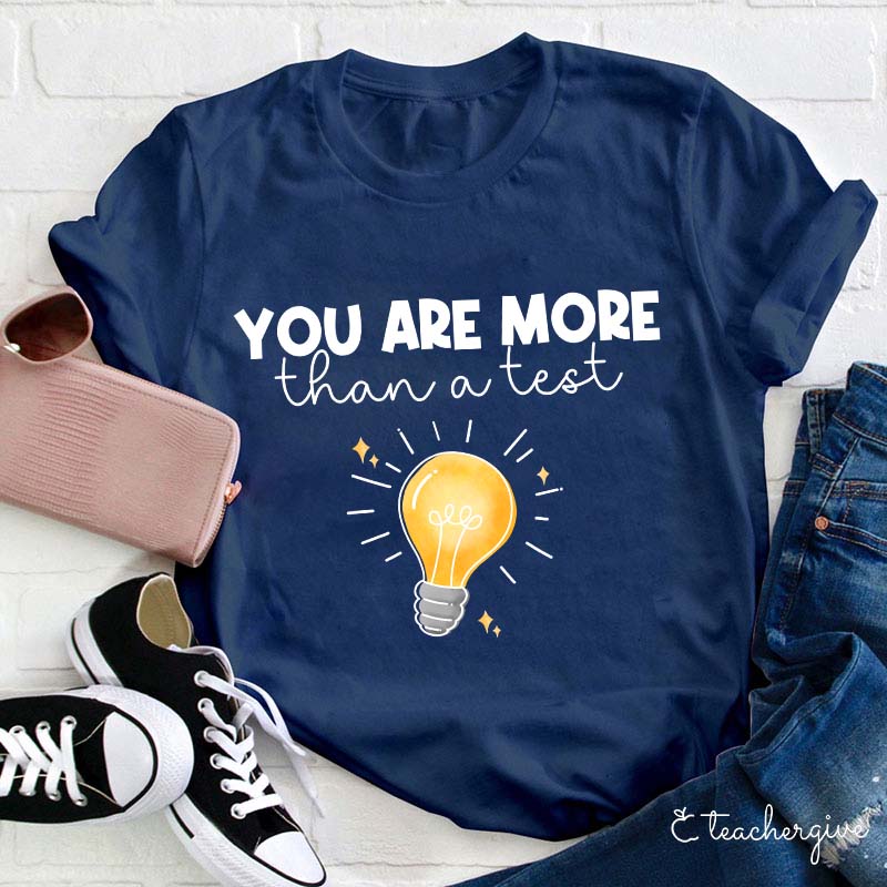 You Are More Than A Test Teacher T-Shirt