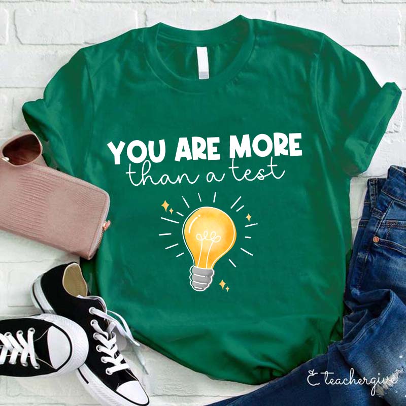 You Are More Than A Test Teacher T-Shirt
