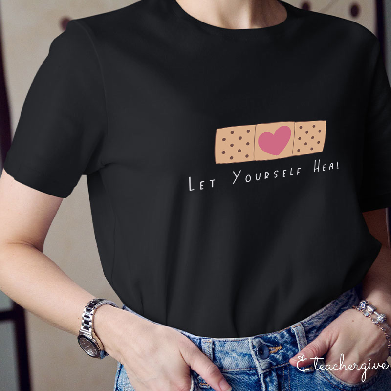 Let Yourself Heal Teacher T-Shirt