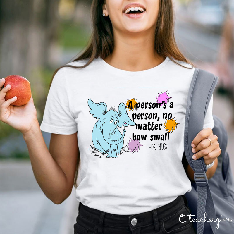 A Person's A Person No Matter How Small Teacher T-Shirt