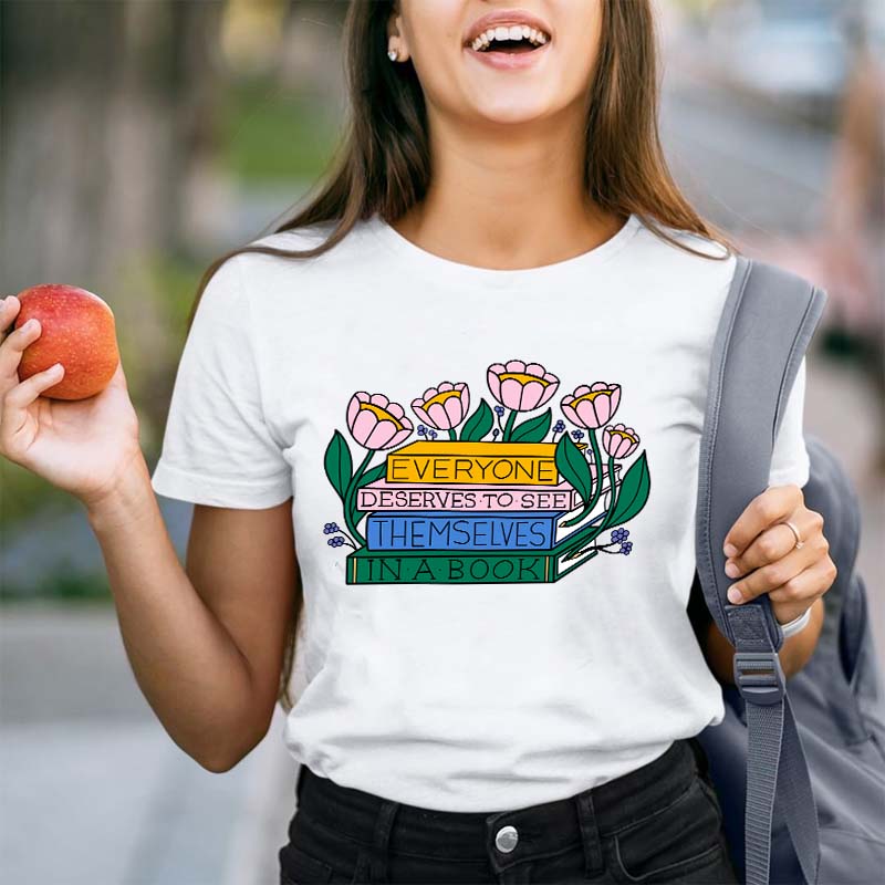 Everyone Deserves To See Themselves In A Book Teacher T-Shirt