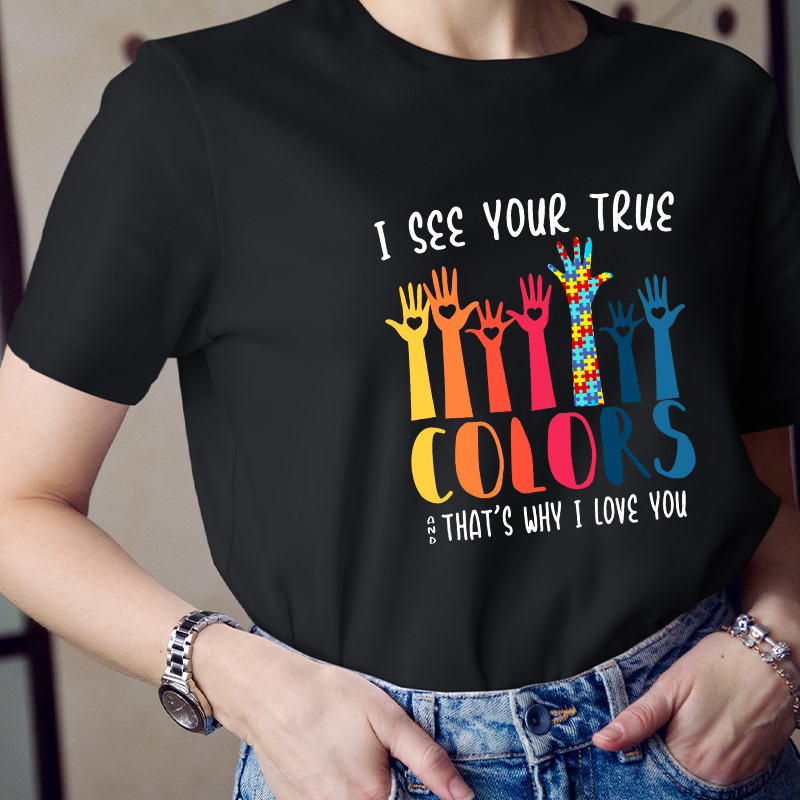 I See Your True And That's Why I Love You Teacher T-Shirt